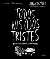 TODOS MIS OJOS TRISTES PALABRAS PARA LA SALUD MENTAL - 9788419982124